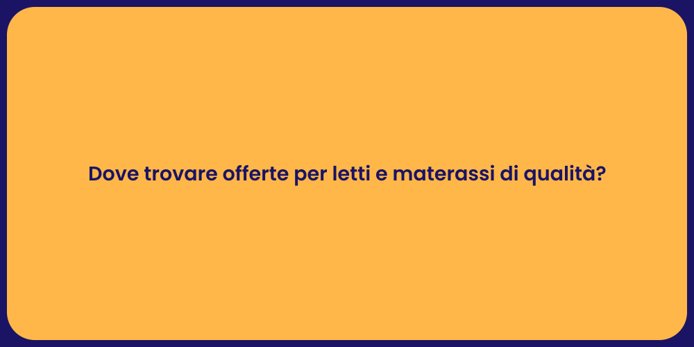 Dove trovare offerte per letti e materassi di qualità?