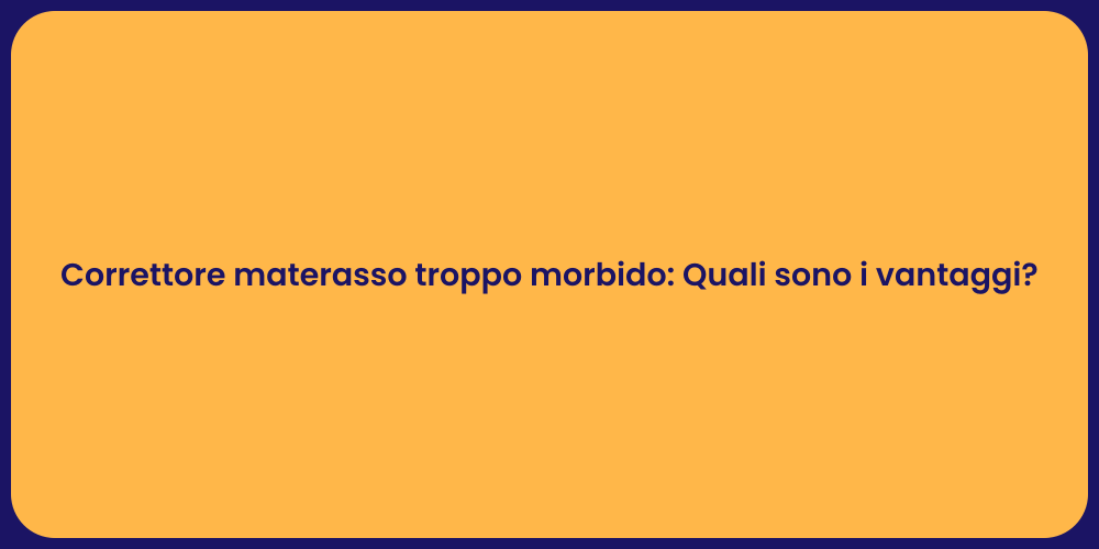 Correttore materasso troppo morbido: Quali sono i vantaggi?