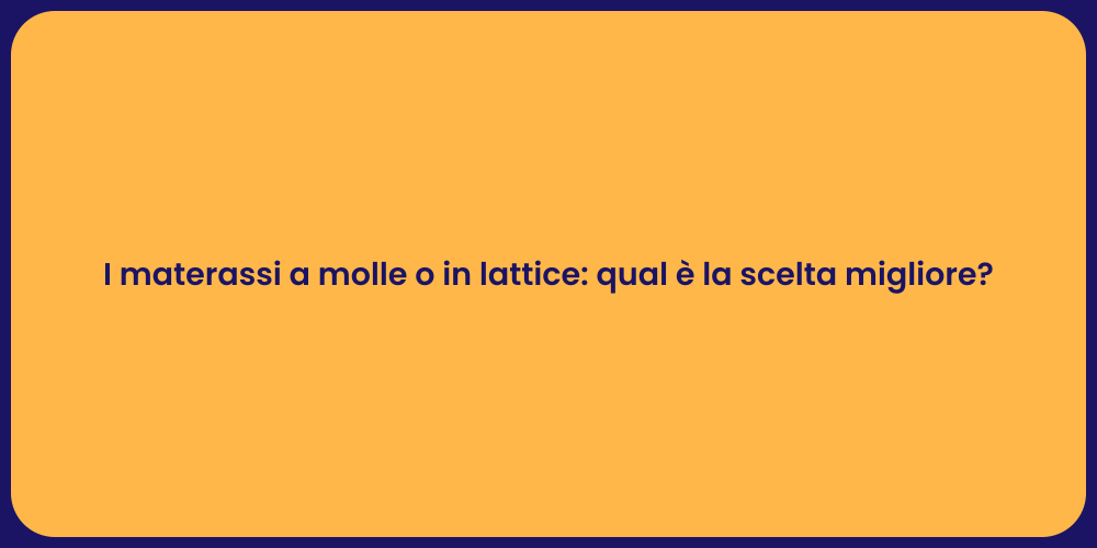 I materassi a molle o in lattice: qual è la scelta migliore?