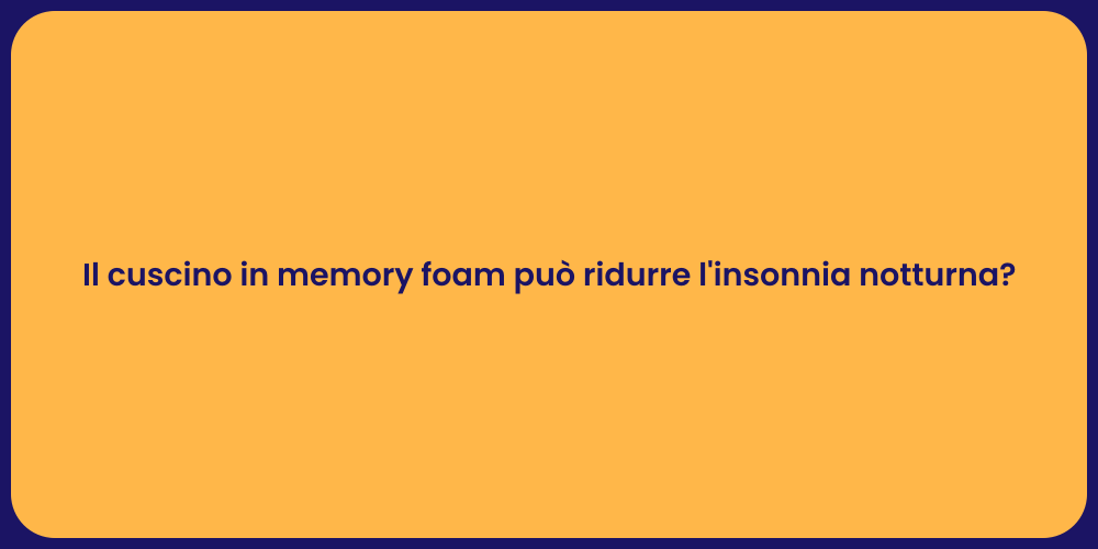 Il cuscino in memory foam può ridurre l'insonnia notturna?
