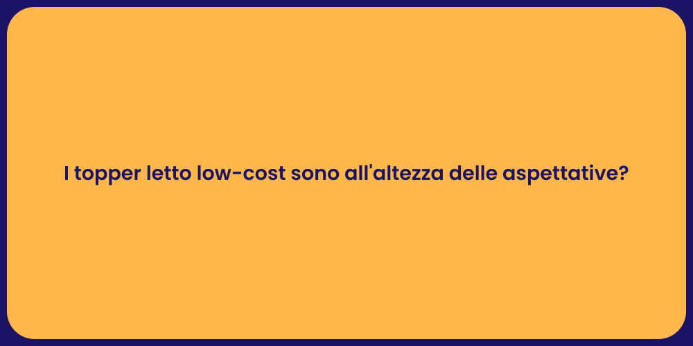 I topper letto low-cost sono all'altezza delle aspettative?