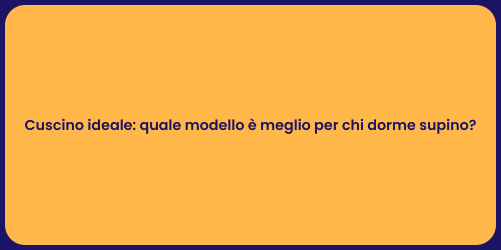 Cuscino ideale: quale modello è meglio per chi dorme supino?