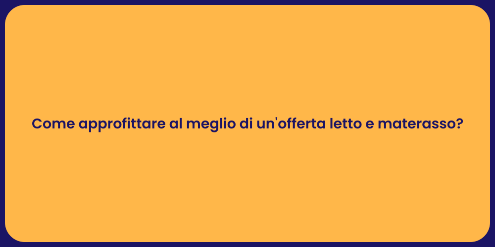 Come approfittare al meglio di un'offerta letto e materasso?