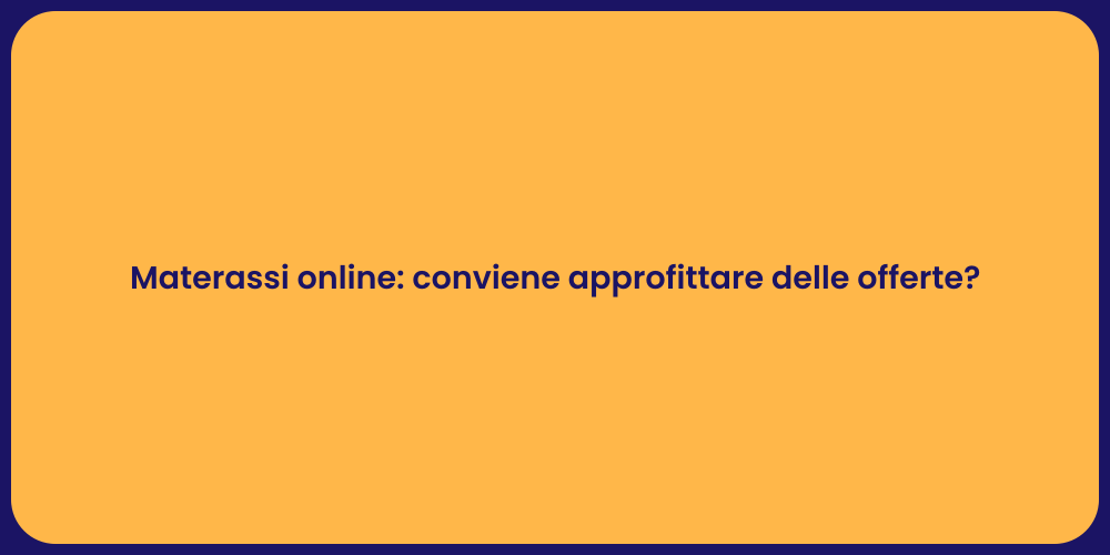 Materassi online: conviene approfittare delle offerte?