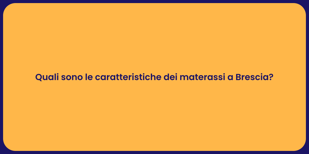 Quali sono le caratteristiche dei materassi a Brescia?