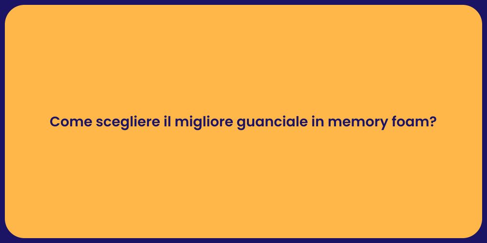 Come scegliere il migliore guanciale in memory foam?