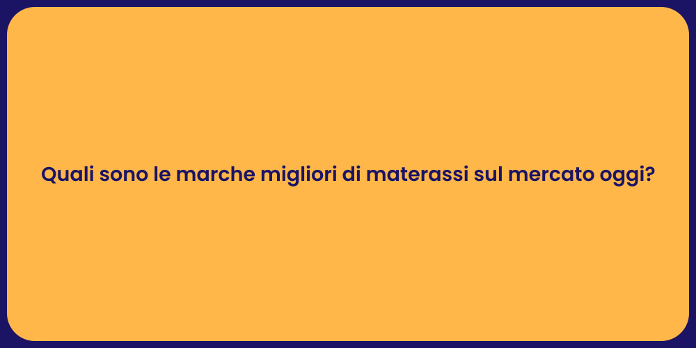 Quali sono le marche migliori di materassi sul mercato oggi?