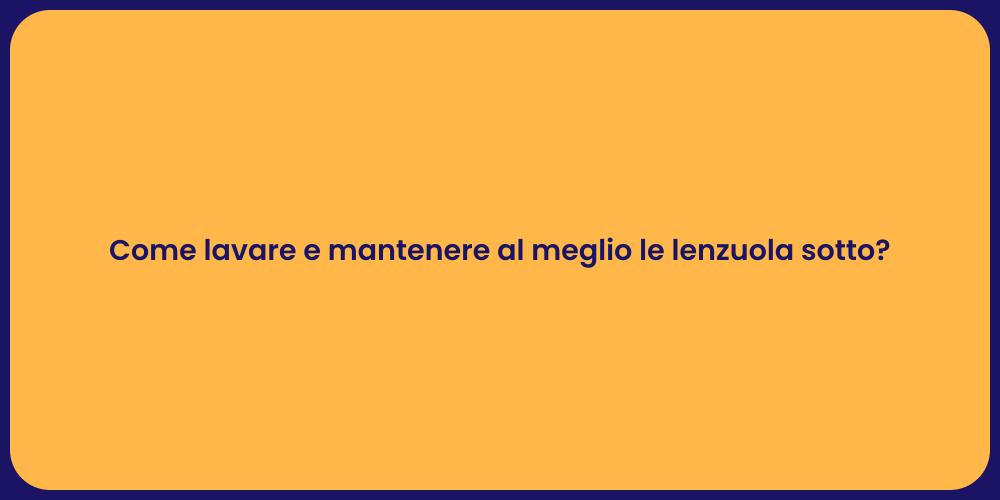 Come lavare e mantenere al meglio le lenzuola sotto?