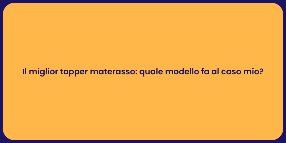 Il miglior topper materasso: quale modello fa al caso mio?