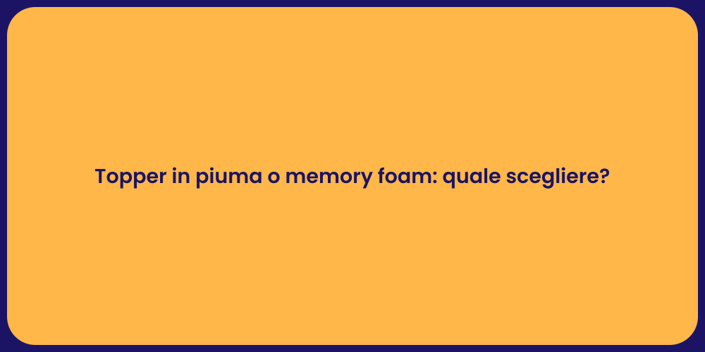 Topper in piuma o memory foam: quale scegliere?