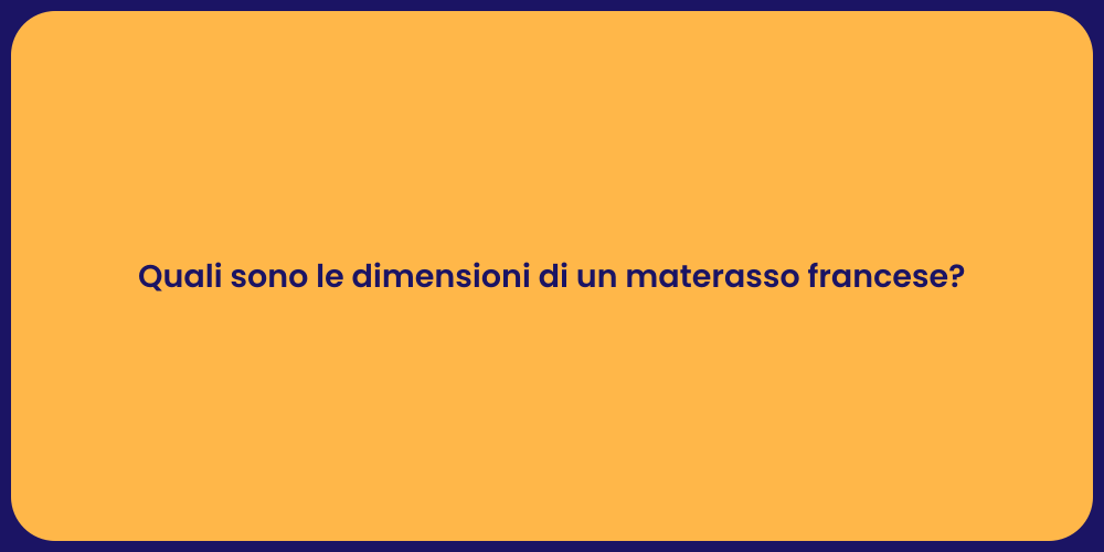 Quali sono le dimensioni di un materasso francese?