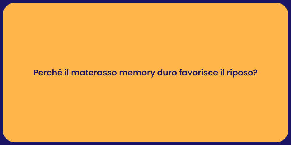Perché il materasso memory duro favorisce il riposo?