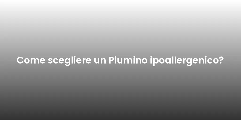Come scegliere un Piumino ipoallergenico?