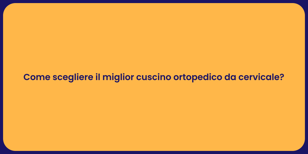 Come scegliere il miglior cuscino ortopedico da cervicale?