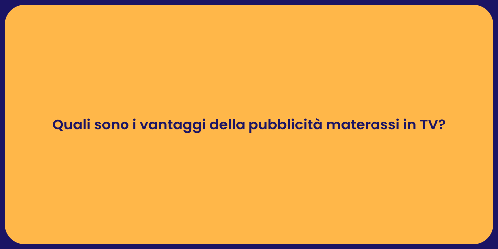 Quali sono i vantaggi della pubblicità materassi in TV?