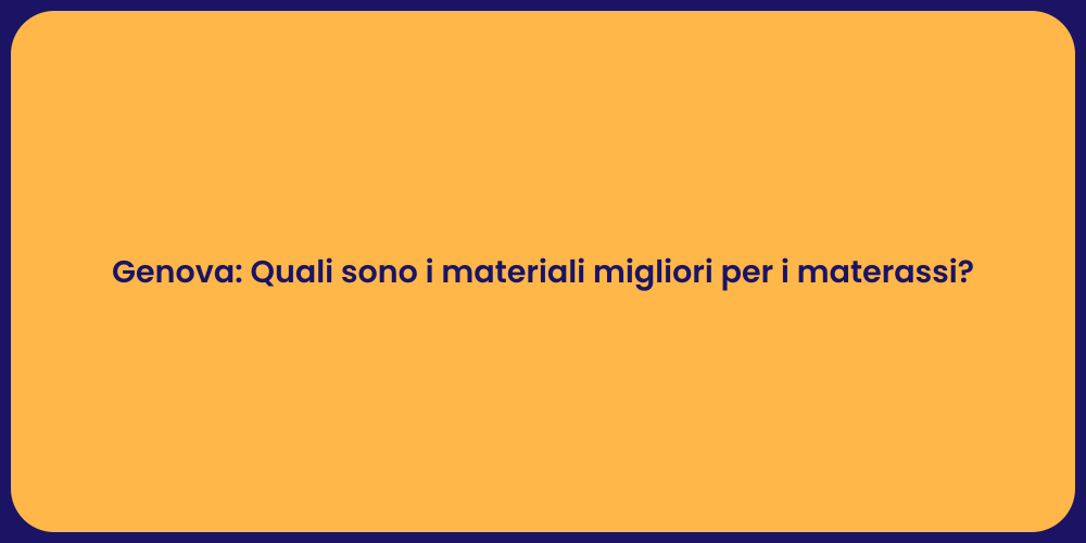 Genova: Quali sono i materiali migliori per i materassi?