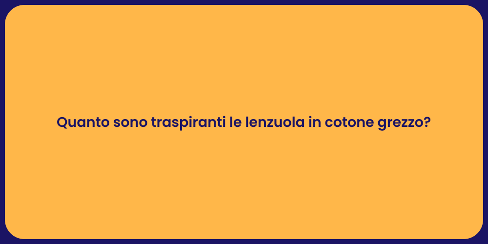 Quanto sono traspiranti le lenzuola in cotone grezzo?