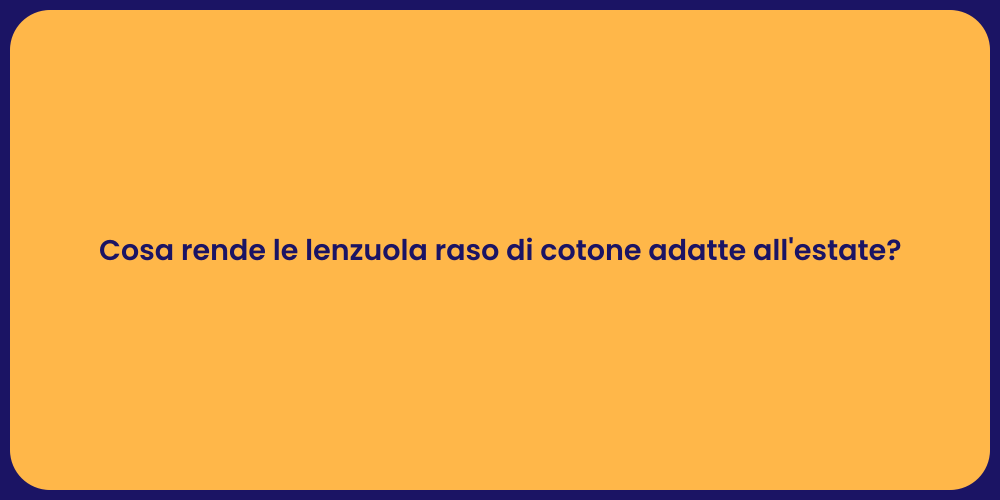 Cosa rende le lenzuola raso di cotone adatte all'estate?