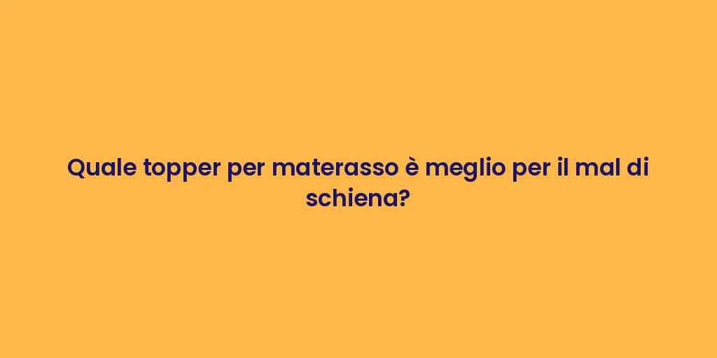 Quale topper per materasso è meglio per il mal di schiena?