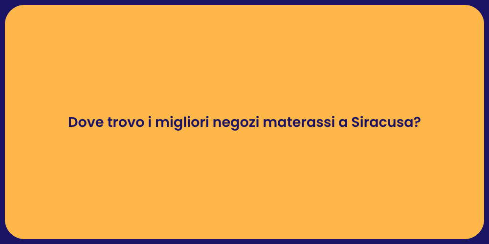Dove trovo i migliori negozi materassi a Siracusa?