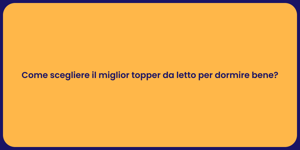 Come scegliere il miglior topper da letto per dormire bene?