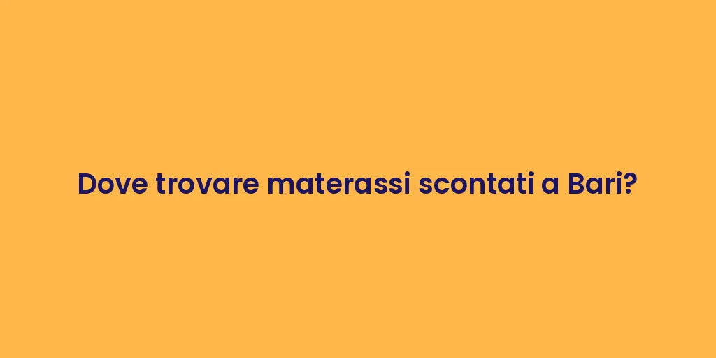 Dove trovare materassi scontati a Bari?
