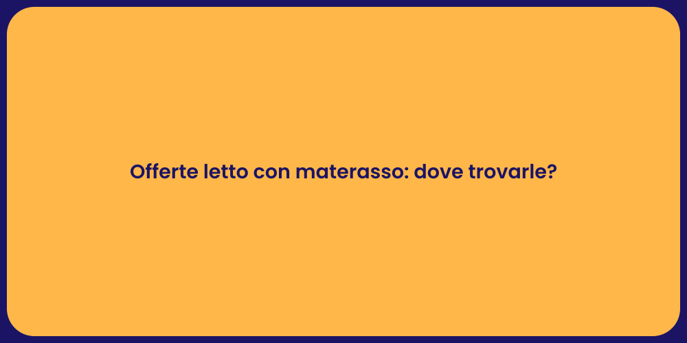Offerte letto con materasso: dove trovarle?