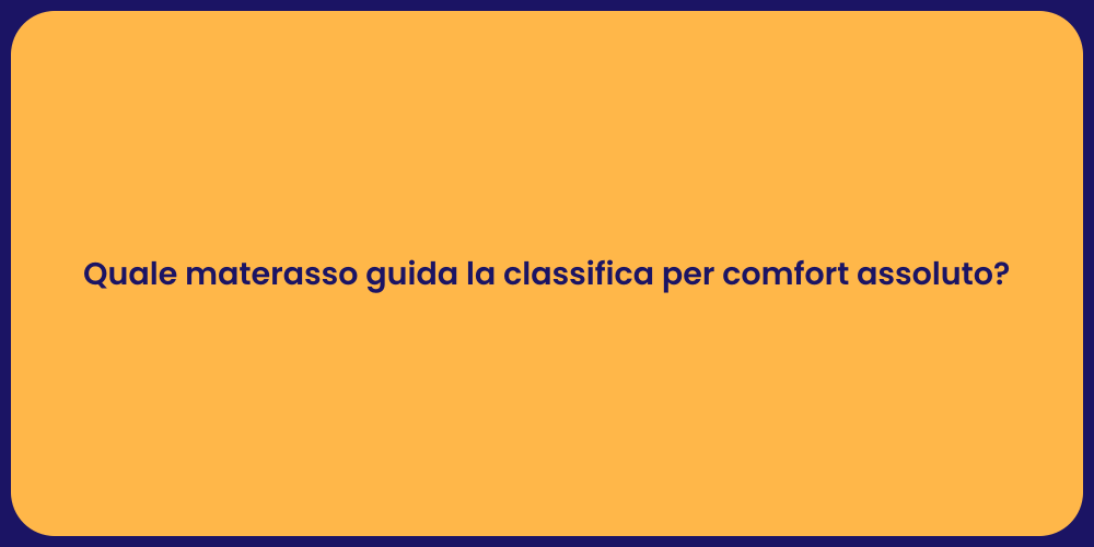 Quale materasso guida la classifica per comfort assoluto?