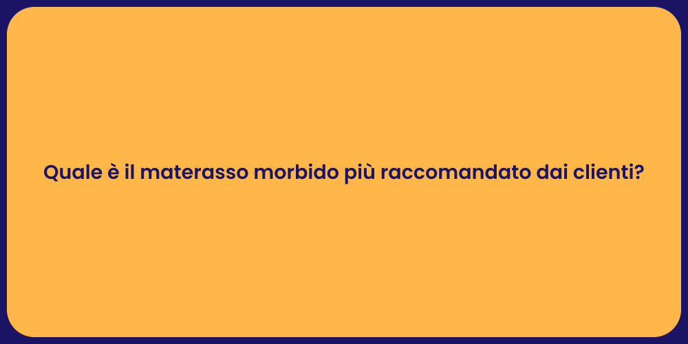 Quale è il materasso morbido più raccomandato dai clienti?