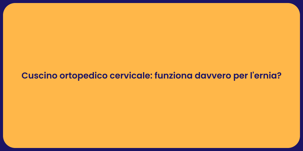 Cuscino ortopedico cervicale: funziona davvero per l'ernia?