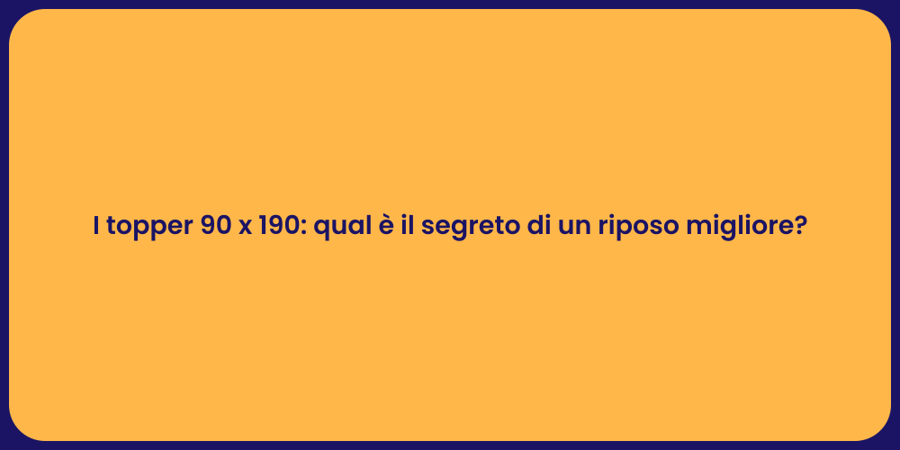 I topper 90 x 190: qual è il segreto di un riposo migliore?