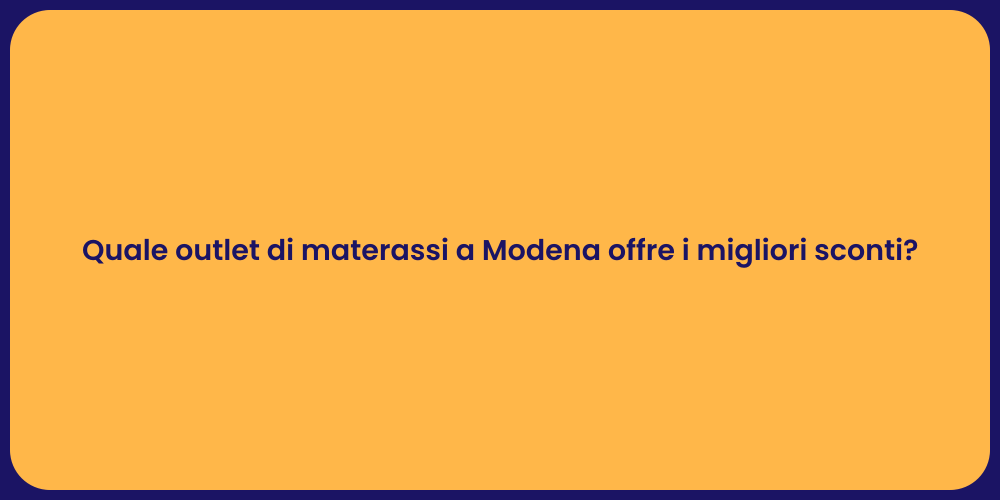 Quale outlet di materassi a Modena offre i migliori sconti?