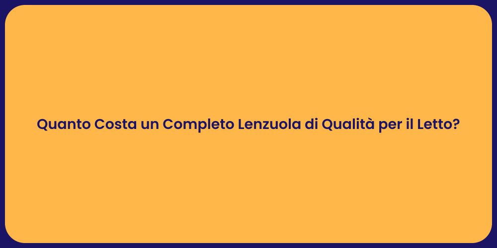 Quanto Costa un Completo Lenzuola di Qualità per il Letto?