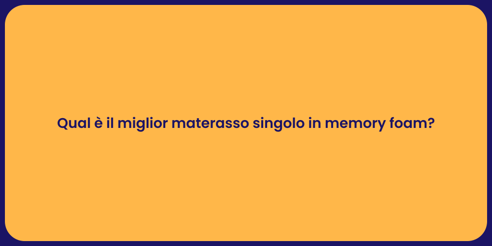 Qual è il miglior materasso singolo in memory foam?