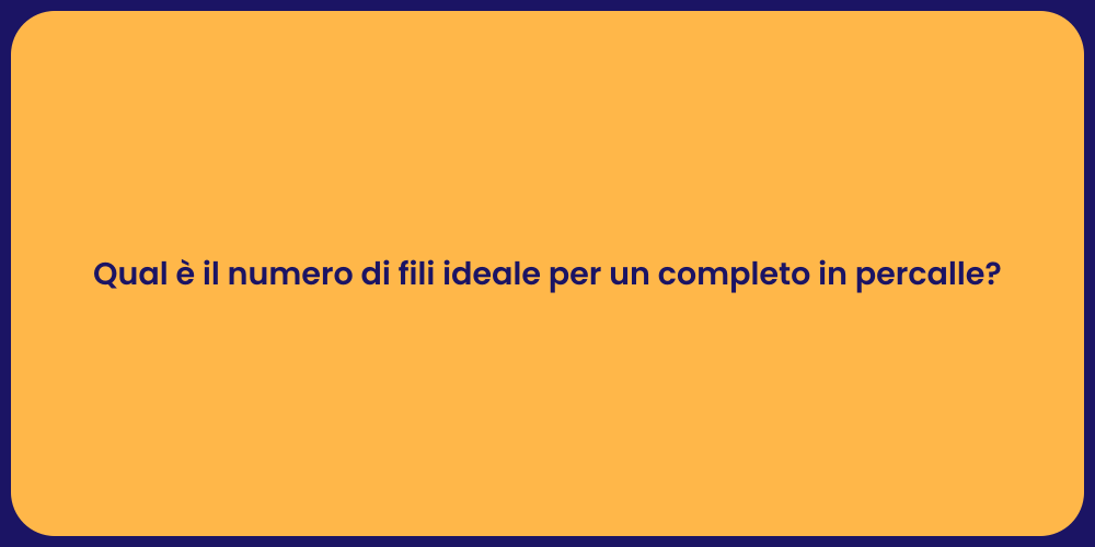 Qual è il numero di fili ideale per un completo in percalle?