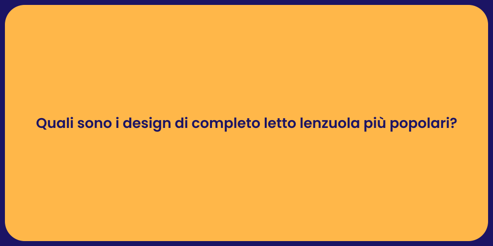 Quali sono i design di completo letto lenzuola più popolari?