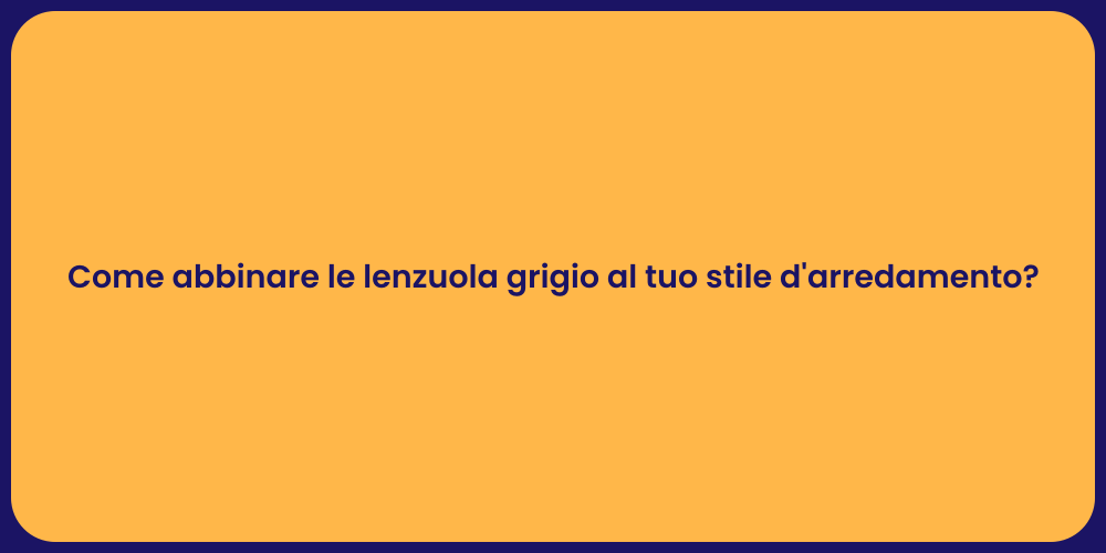Come abbinare le lenzuola grigio al tuo stile d'arredamento?