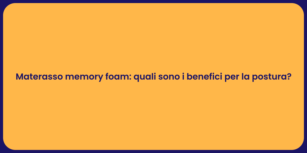 Materasso memory foam: quali sono i benefici per la postura?