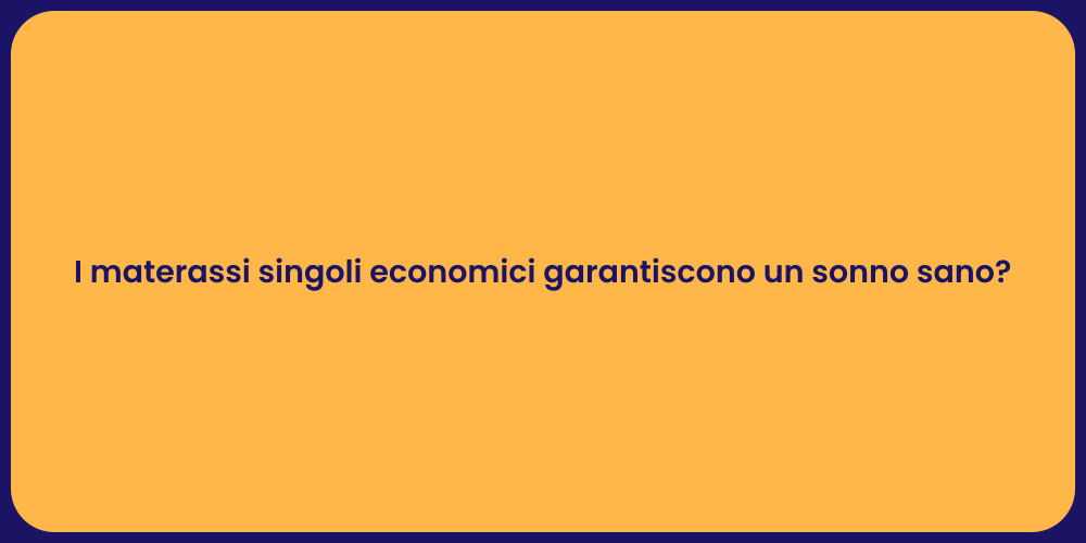 I materassi singoli economici garantiscono un sonno sano?