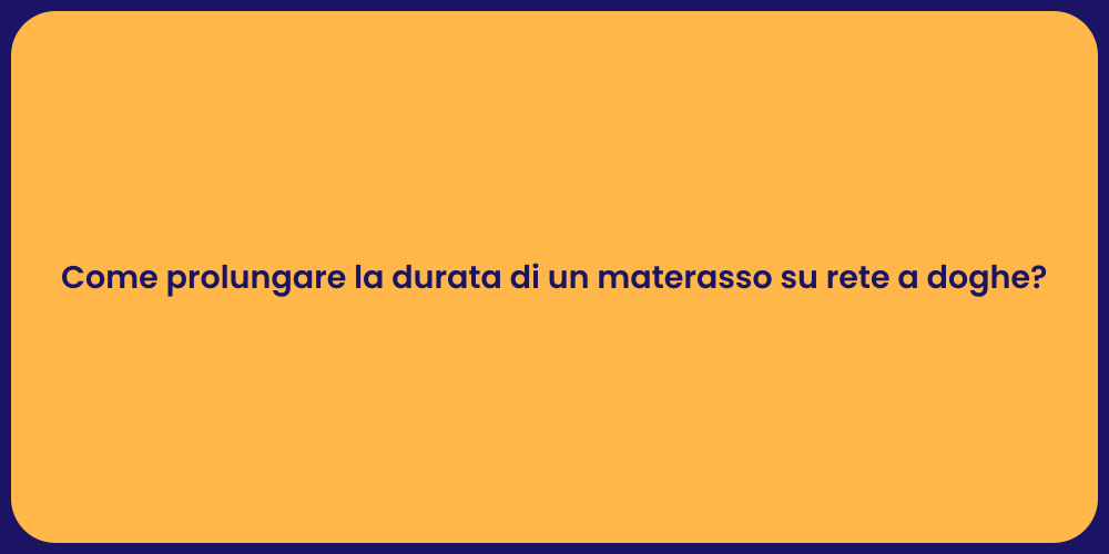 Come prolungare la durata di un materasso su rete a doghe?