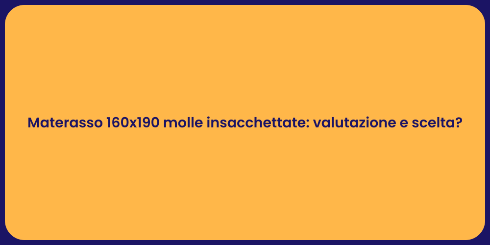 Materasso 160x190 molle insacchettate: valutazione e scelta?
