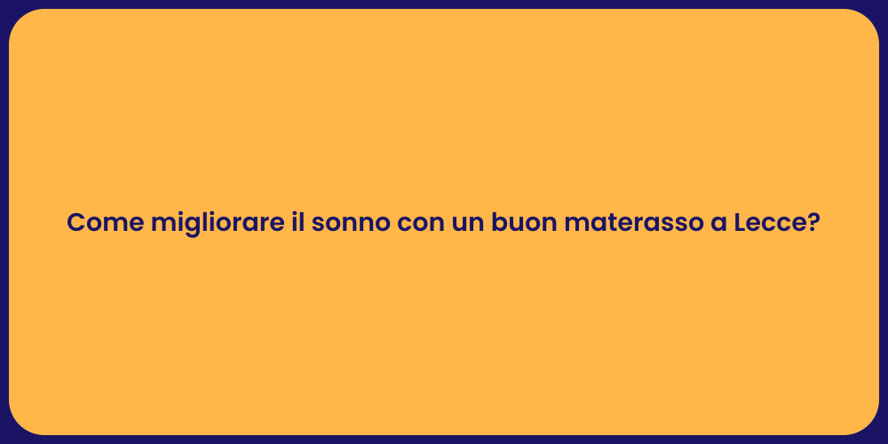 Come migliorare il sonno con un buon materasso a Lecce?