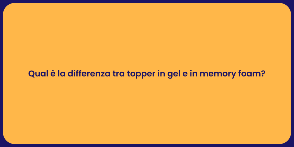 Qual è la differenza tra topper in gel e in memory foam?