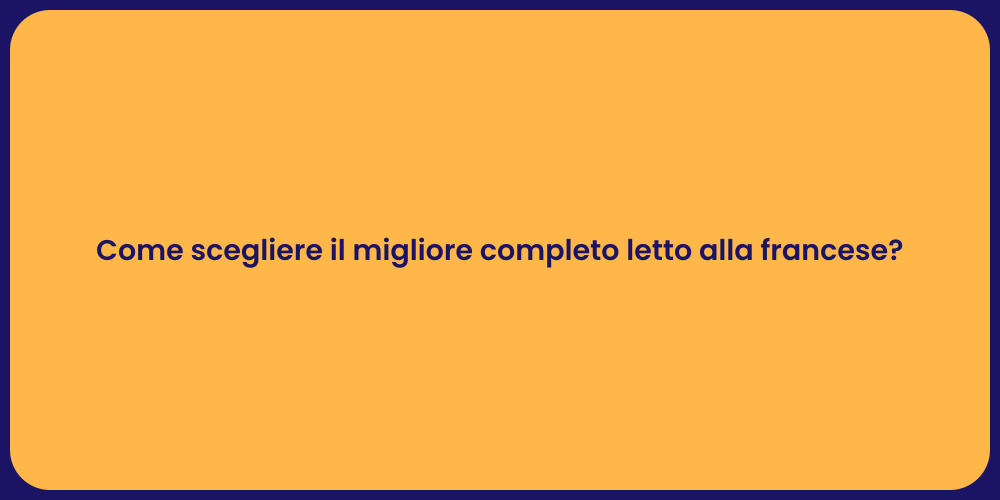 Come scegliere il migliore completo letto alla francese?
