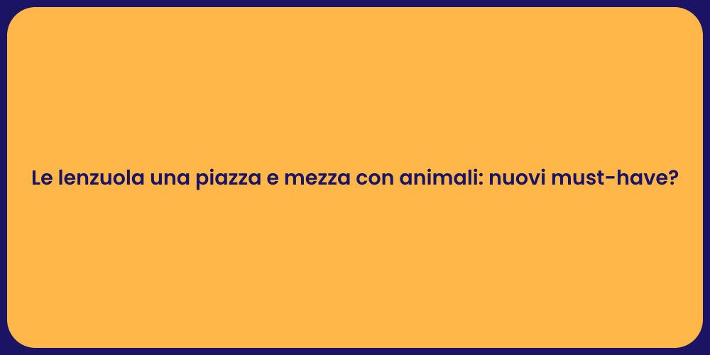 Le lenzuola una piazza e mezza con animali: nuovi must-have?