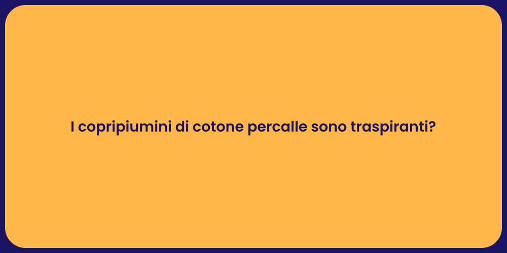 I copripiumini di cotone percalle sono traspiranti?