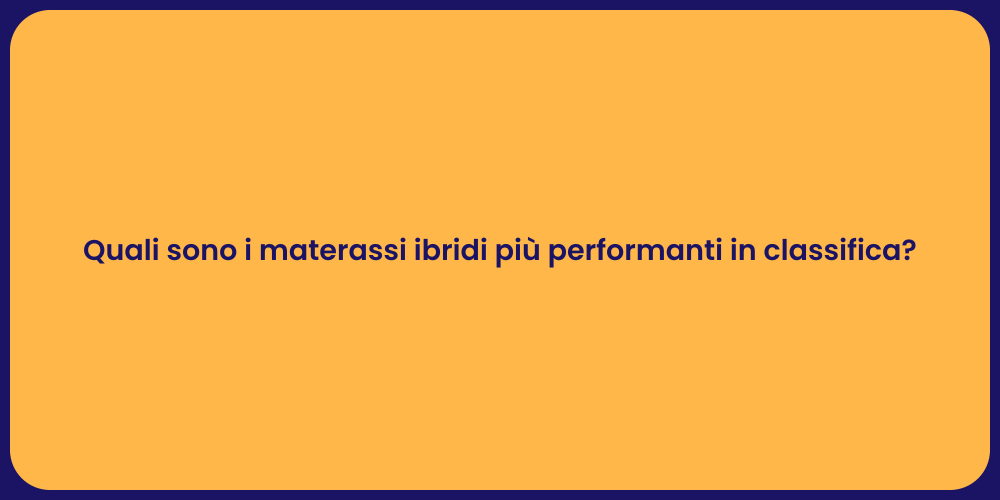 Quali sono i materassi ibridi più performanti in classifica?
