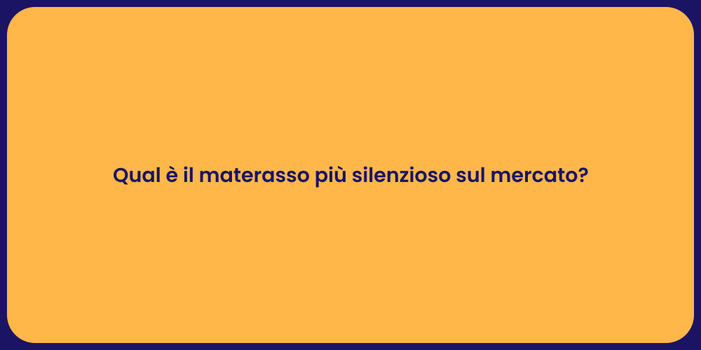 Qual è il materasso più silenzioso sul mercato?