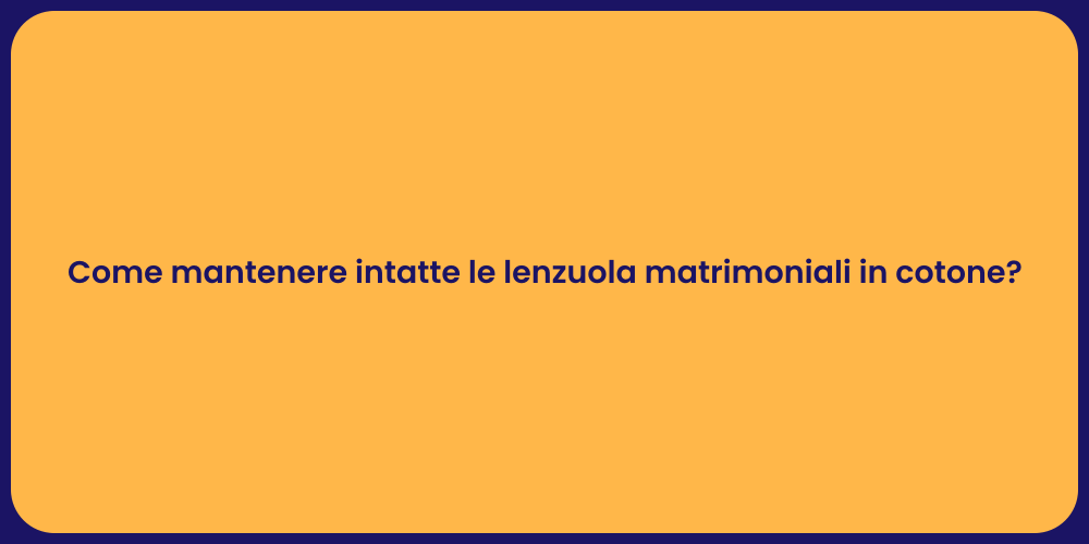 Come mantenere intatte le lenzuola matrimoniali in cotone?