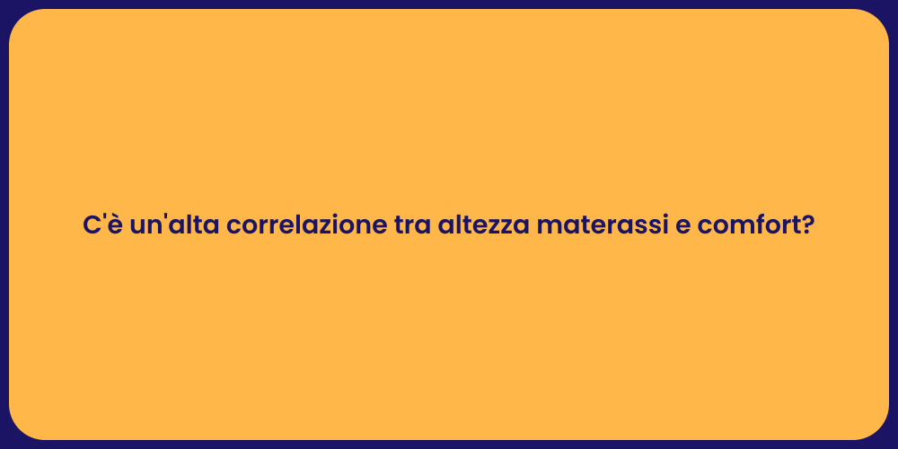 C'è un'alta correlazione tra altezza materassi e comfort?